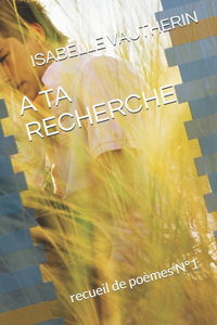 Ta Recherche: recueil de poèmes N°1