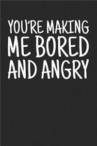 You're Making Me Bored And Angry