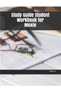Study Guide Student Workbook for Moxie