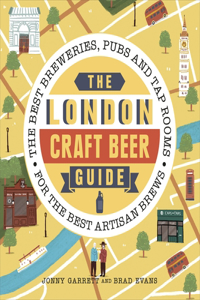 London Craft Brewers Beers & Culture: The Best Breweries, Pubs and Tap Rooms for the Best Artisan Brews