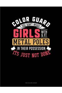 Color Guard You Don't Insult Girl with 6ft Metal Poles in Their Possession Its Just Not Done