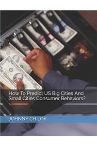 How to Predict Us Big Cities and Small Cities Consumer Behaviors?
