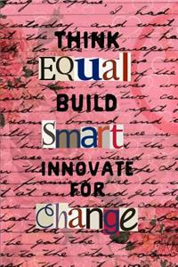 Think Equal Build Smart Innovate for Change