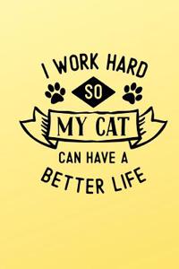 I Work Hard So My Cat Can Have a Better Life