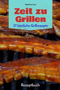 Zeit Zu Grillen - 37 Köstliche Grillrezepte