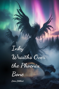 Inky Wraiths Over the Phoenix Bone