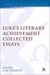 Luke's Literary Achievement: Collected Essays: No. 116. (Journal for the Study of the New Testament Supplement S.)