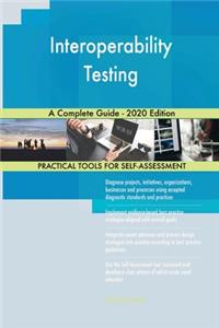 Interoperability Testing A Complete Guide - 2020 Edition