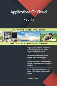 Applications Of Virtual Reality A Complete Guide - 2020 Edition
