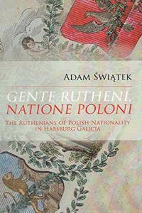 Gente Rutheni, Natione Poloni: The Ruthenians of Polish Nationality in Habsburg Galicia