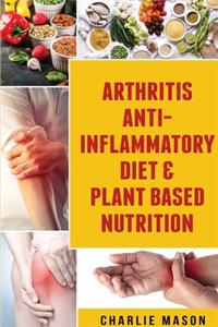 Arthritis Anti Inflammatory Diet & Plant Based Nutrition