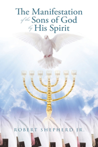 The Manifestation of the Sons of God by His Spirit