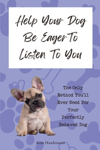 Help Your Dog Be Eager To Listen To You
