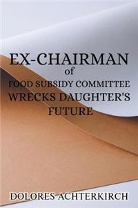 Ex-Chairman of Food Subsidy Committee Wrecks Daughter's Future