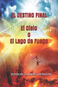 DESTINO FINAL El Cielo o El Lago de Fuego
