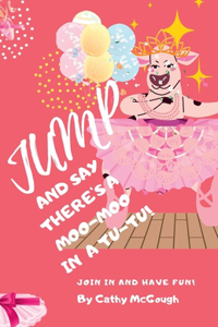 Jump and Say There's a Moo-Moo in a Tutu!