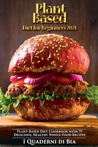 Plant Based Diet for Beginners 2021