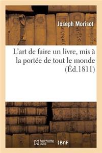 L'Art de Faire Un Livre, MIS À La Portée de Tout Le Monde