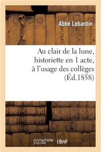 Au Clair de la Lune, Historiette En 1 Acte, À l'Usage Des Collèges