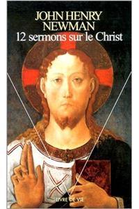 Douze Sermons Sur Le Christ