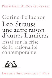 Leo Strauss Une Autre Raison, d'Autres Lumieres