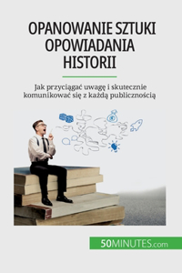 Opanowanie sztuki opowiadania historii