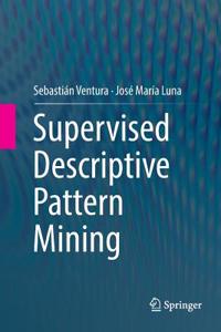 Supervised Descriptive Pattern Mining