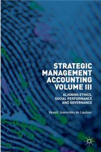 Strategic Management Accounting, Volume III: Aligning Ethics, Social Performance and Governance