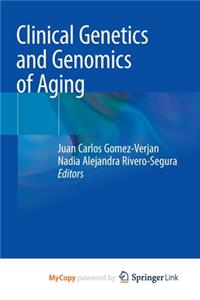 Clinical Genetics and Genomics of Aging