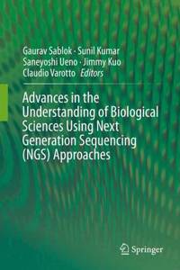 Advances in the Understanding of Biological Sciences Using Next Generation Sequencing (NGS) Approaches