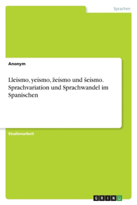 Lleísmo, yeísmo, zeísmo und seísmo. Sprachvariation und Sprachwandel im Spanischen