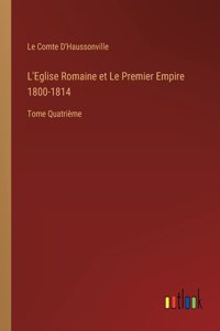 L'Eglise Romaine et Le Premier Empire 1800-1814