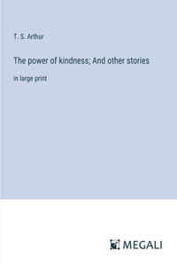 power of kindness; And other stories