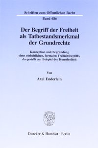 Der Begriff Der Freiheit ALS Tatbestandsmerkmal Der Grundrechte
