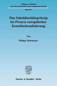 Das Subsidiaritatsprinzip Im Prozess Europaischer Konstitutionalisierung