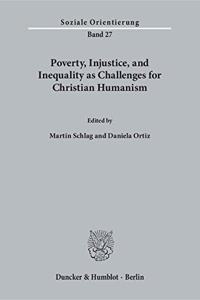 Poverty, Injustice, and Inequality as Challenges for Christian Humanism