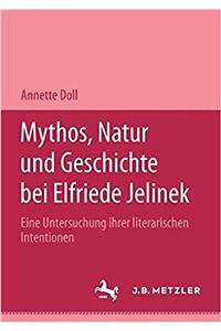 Mythos, Natur Und Geschichte Bei Elfriede Jelinek