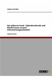 gläserne Hund - Cyberdemokratie und Machtinstanz unserer Informationsgesellschaft