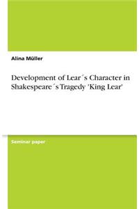 Development of Lear´s Character in Shakespeare´s Tragedy 'King Lear'