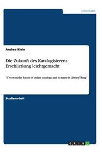 Zukunft des Katalogisierens. Erschließung leichtgemacht