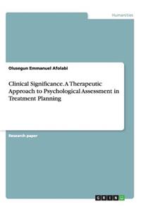 Clinical Significance. A Therapeutic Approach to Psychological Assessment in Treatment Planning