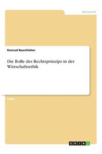 Die Rolle des Rechtsprinzips in der Wirtschaftsethik