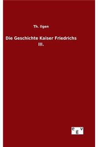 Die Geschichte Kaiser Friedrichs III.