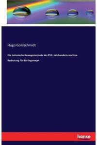 Die italienische Gesangsmethode des XVII. Jahrhunderts und ihre Bedeutung für die Gegenwart