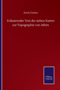Erläuternder Text der sieben Karten zur Topographie von Athen