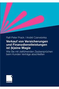 Verkauf Von Versicherungen Und Finanzdienstleistungen Ist (K)Eine Magie: Wie Sie Mit Zielfuhrenden Zauberspruchen Beim Kunden Vertrage Abschliessen