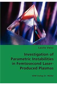 Investigation of Parametric Instabilities in Femtosecond Laser-Produced Plasmas