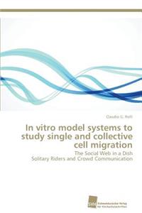 In vitro model systems to study single and collective cell migration