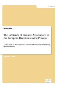 Influence of Business Associations in the European Decision Making Process