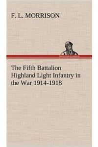 The Fifth Battalion Highland Light Infantry in the War 1914-1918